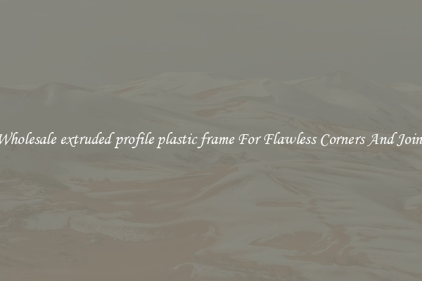 Wholesale extruded profile plastic frame For Flawless Corners And Joins
