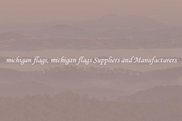 michigan flags, michigan flags Suppliers and Manufacturers