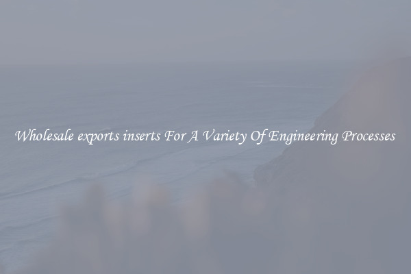 Wholesale exports inserts For A Variety Of Engineering Processes 