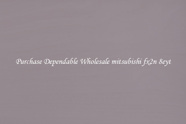 Purchase Dependable Wholesale mitsubishi fx2n 8eyt