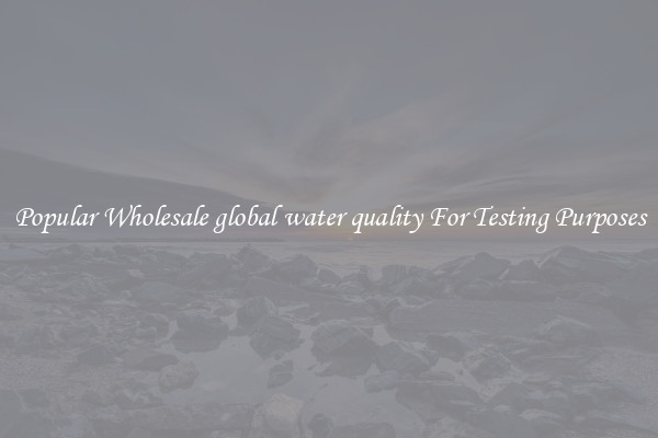 Popular Wholesale global water quality For Testing Purposes