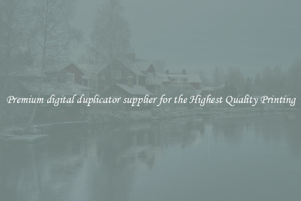 Premium digital duplicator supplier for the Highest Quality Printing