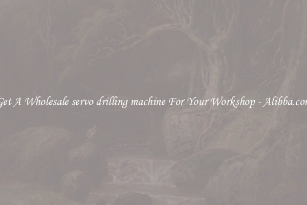 Get A Wholesale servo drilling machine For Your Workshop - Alibba.com
