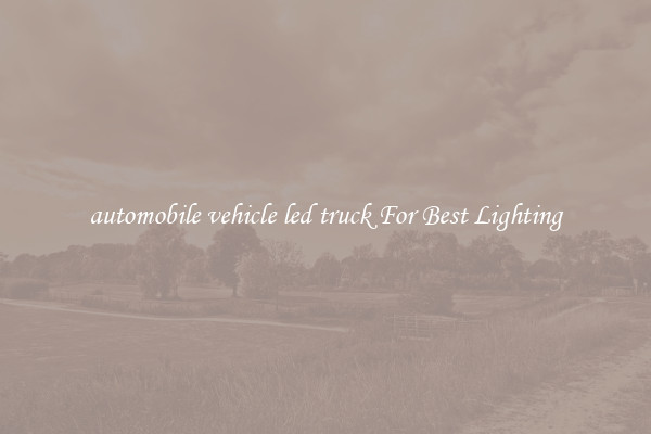automobile vehicle led truck For Best Lighting