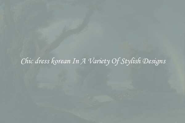 Chic dress korean In A Variety Of Stylish Designs