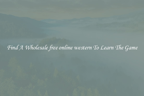 Find A Wholesale free online western To Learn The Game
