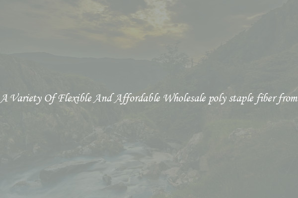 Shop A Variety Of Flexible And Affordable Wholesale poly staple fiber from china