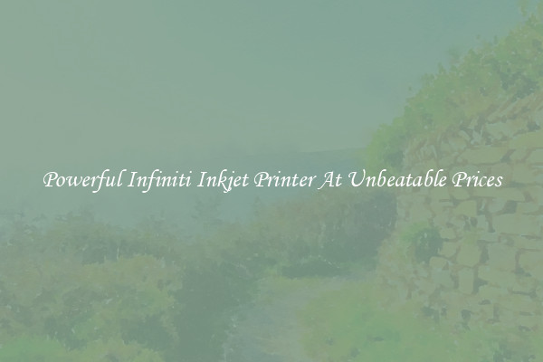 Powerful Infiniti Inkjet Printer At Unbeatable Prices