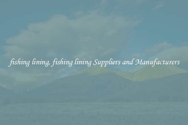 fishing lining, fishing lining Suppliers and Manufacturers