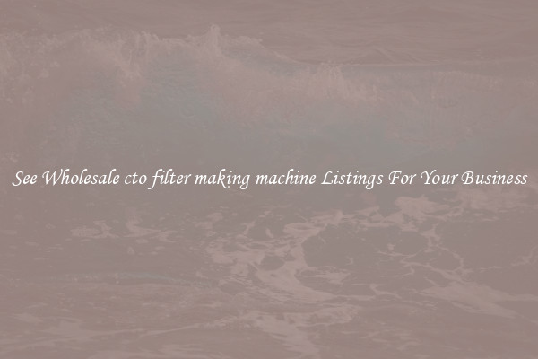 See Wholesale cto filter making machine Listings For Your Business