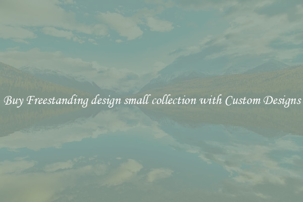Buy Freestanding design small collection with Custom Designs