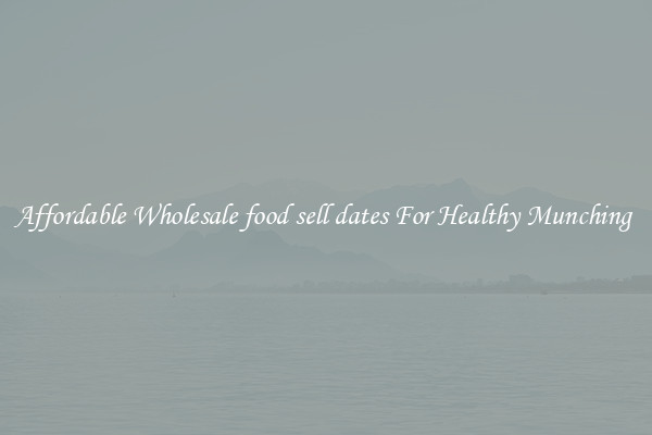Affordable Wholesale food sell dates For Healthy Munching 
