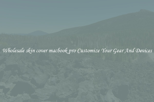 Wholesale skin cover macbook pro Customize Your Gear And Devices