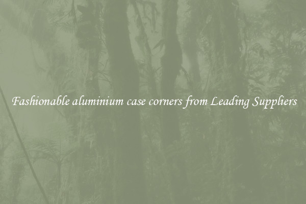 Fashionable aluminium case corners from Leading Suppliers