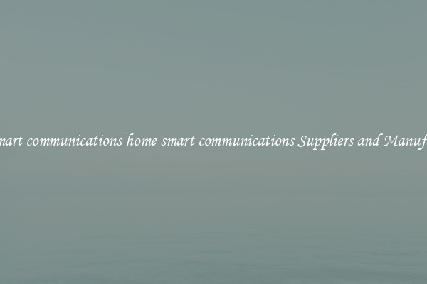 home smart communications home smart communications Suppliers and Manufacturers