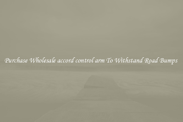 Purchase Wholesale accord control arm To Withstand Road Bumps 