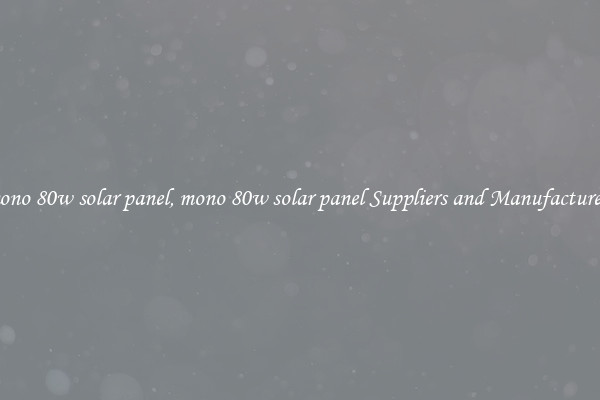 mono 80w solar panel, mono 80w solar panel Suppliers and Manufacturers